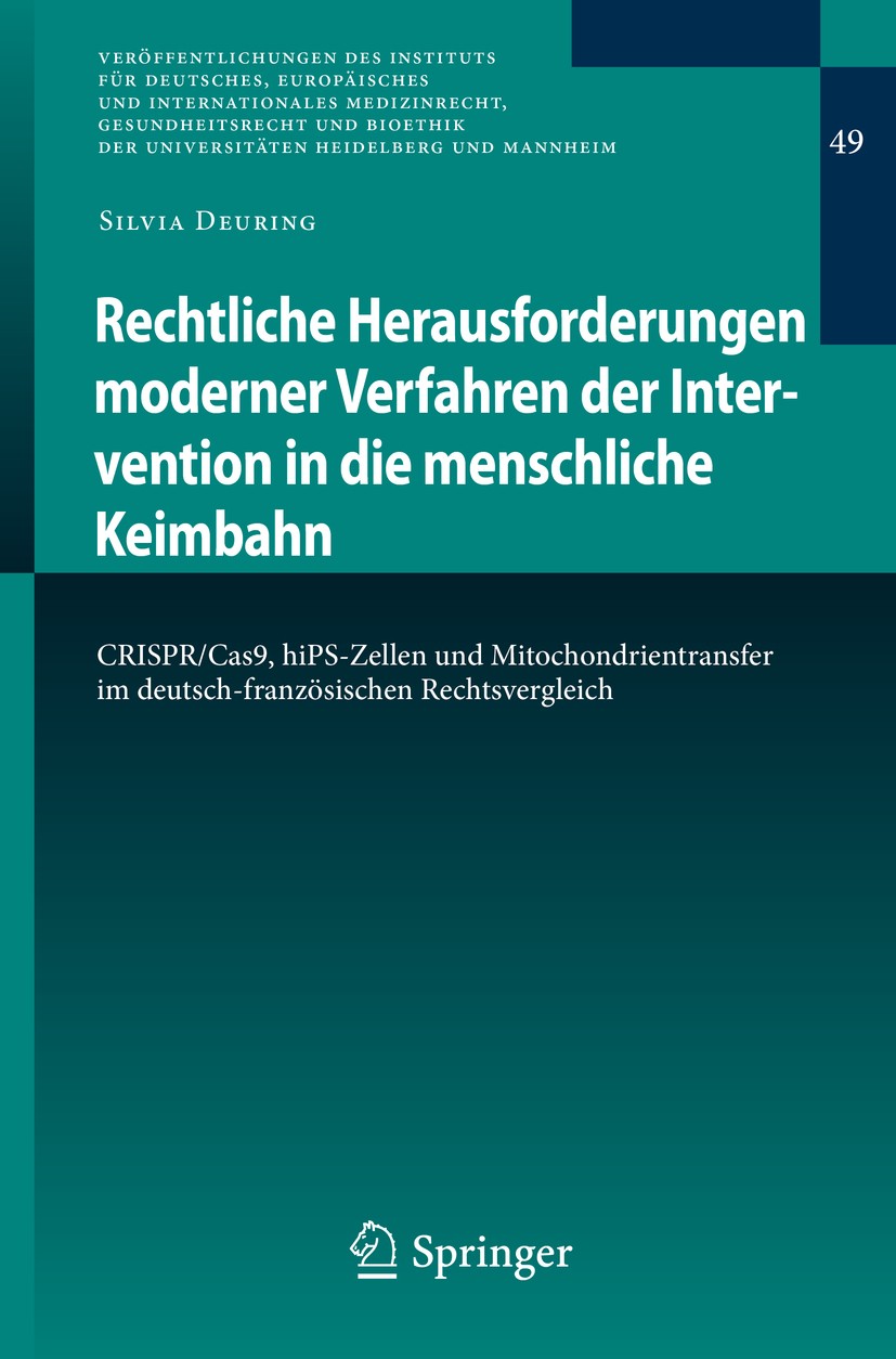 Titlebook: Rechtliche Herausforderungen moderner Verfahren der Intervention in die menschliche Keimbahn; CRISPR/Cas9, hiPS-Ze Silvia Deuring Book 2019 Titlebook: Rechtliche Herausforderungen moderner Verfahren der Intervention in die menschliche Keimbahn; CRISPR/Cas9, hiPS-Ze Silvia Deuring Book 2019