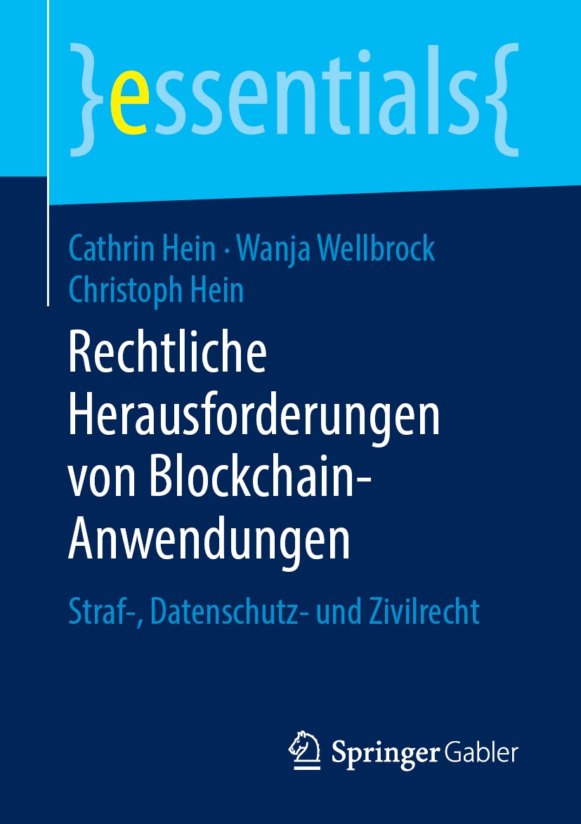 Titlebook: Rechtliche Herausforderungen von Blockchain-Anwendungen; Straf-, Datenschutz- Cathrin Hein,Wanja Wellbrock,Christoph Hein Book 20191st edit Titlebook: Rechtliche Herausforderungen von Blockchain-Anwendungen; Straf-, Datenschutz- Cathrin Hein,Wanja Wellbrock,Christoph Hein Book 20191st edit