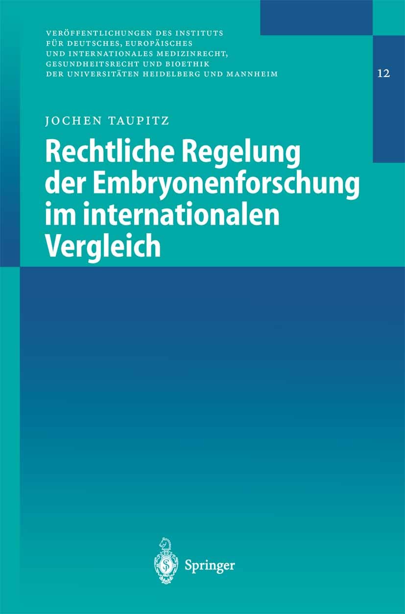 Titlebook: Rechtliche Regelung der Embryonenforschung im internationalen Vergleich; Jochen Taupitz Book 2003 Springer-Verlag Berlin Heidelberg 2003 B Titlebook: Rechtliche Regelung der Embryonenforschung im internationalen Vergleich; Jochen Taupitz Book 2003 Springer-Verlag Berlin Heidelberg 2003 B