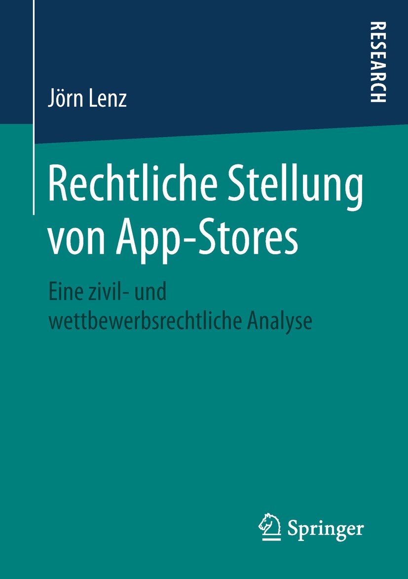 Titlebook: Rechtliche Stellung von App-Stores; Eine zivil- und wett Jörn Lenz Book 2018 Springer Fachmedien Wiesbaden GmbH 2018 Apps.Android.iOS.App E Titlebook: Rechtliche Stellung von App-Stores; Eine zivil- und wett Jörn Lenz Book 2018 Springer Fachmedien Wiesbaden GmbH 2018 Apps.Android.iOS.App E