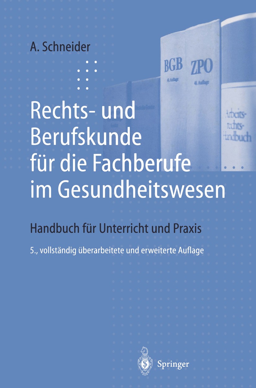 Titlebook: Rechts- und Berufskunde für die Fachberufe im Gesundheitswesen; Handbuch für Unterri Alfred Schneider Book 19985th edition Springer-Verlag Titlebook: Rechts- und Berufskunde für die Fachberufe im Gesundheitswesen; Handbuch für Unterri Alfred Schneider Book 19985th edition Springer-Verlag