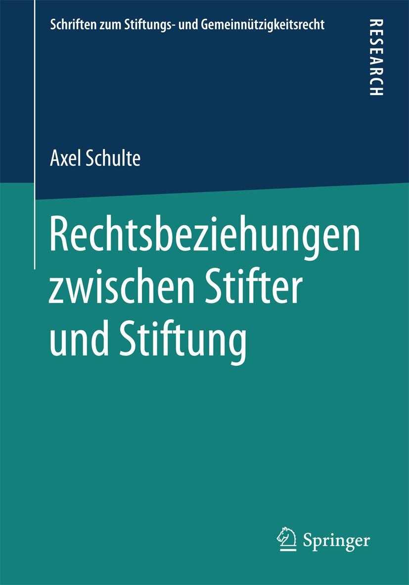 Titlebook: Rechtsbeziehungen zwischen Stifter und Stiftung; Axel Schulte Book 2017 Springer Fachmedien Wiesbaden GmbH 2017 Stiftungsrecht.Gesellschaf Titlebook: Rechtsbeziehungen zwischen Stifter und Stiftung; Axel Schulte Book 2017 Springer Fachmedien Wiesbaden GmbH 2017 Stiftungsrecht.Gesellschaf
