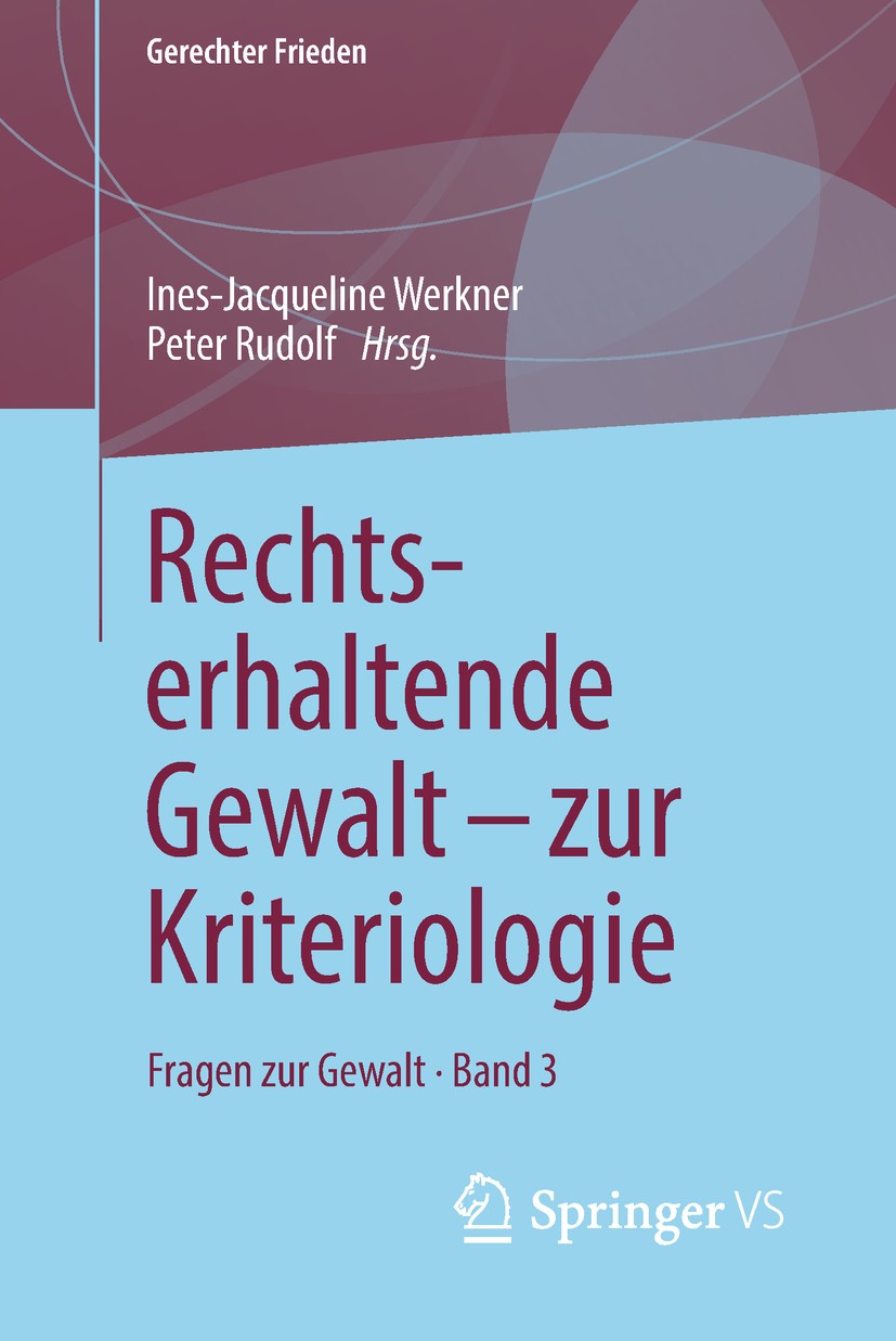 Titlebook: Rechtserhaltende Gewalt - zur Kriteriologie; Fragen zur Gewalt • Ines-Jacqueline Werkner,Peter Rudolf Book 2019 Springer Fachmedien Wiesba Titlebook: Rechtserhaltende Gewalt - zur Kriteriologie; Fragen zur Gewalt • Ines-Jacqueline Werkner,Peter Rudolf Book 2019 Springer Fachmedien Wiesba