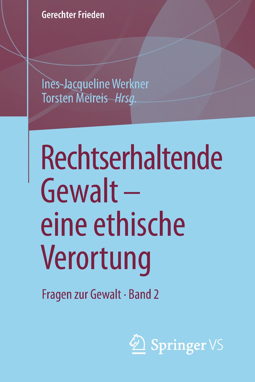 Titlebook: Rechtserhaltende Gewalt — eine ethische Verortung; Fragen zur Gewalt • Ines-Jacqueline Werkner,Torsten Meireis Book 2019 Springer Fachmedi Titlebook: Rechtserhaltende Gewalt — eine ethische Verortung; Fragen zur Gewalt • Ines-Jacqueline Werkner,Torsten Meireis Book 2019 Springer Fachmedi