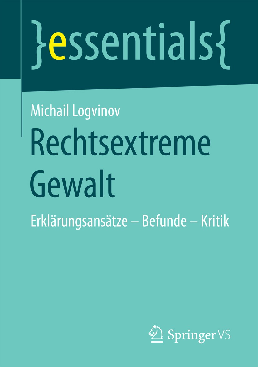 Titlebook: Rechtsextreme Gewalt; Erklärungsansätze – Michail Logvinov Book 2017 Springer Fachmedien Wiesbaden GmbH, ein Teil von Springer Nature 2017 Titlebook: Rechtsextreme Gewalt; Erklärungsansätze – Michail Logvinov Book 2017 Springer Fachmedien Wiesbaden GmbH, ein Teil von Springer Nature 2017