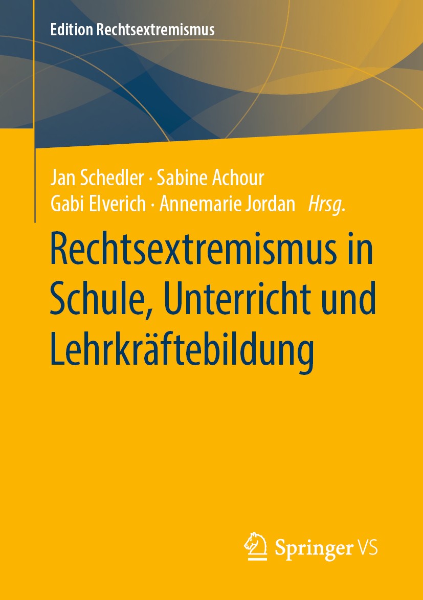Titlebook: Rechtsextremismus in Schule, Unterricht und Lehrkräftebildung; Jan Schedler,Sabine Achour,Annemarie Jordan Book 2019 Springer Fachmedien W Titlebook: Rechtsextremismus in Schule, Unterricht und Lehrkräftebildung; Jan Schedler,Sabine Achour,Annemarie Jordan Book 2019 Springer Fachmedien W