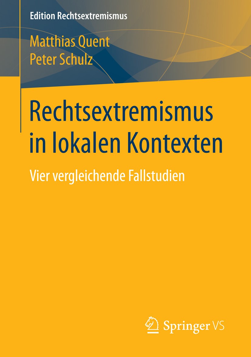 Titlebook: Rechtsextremismus in lokalen Kontexten; Vier vergleichende F Matthias Quent,Peter Schulz Book 2015 Springer Fachmedien Wiesbaden 2015 Lokal Titlebook: Rechtsextremismus in lokalen Kontexten; Vier vergleichende F Matthias Quent,Peter Schulz Book 2015 Springer Fachmedien Wiesbaden 2015 Lokal
