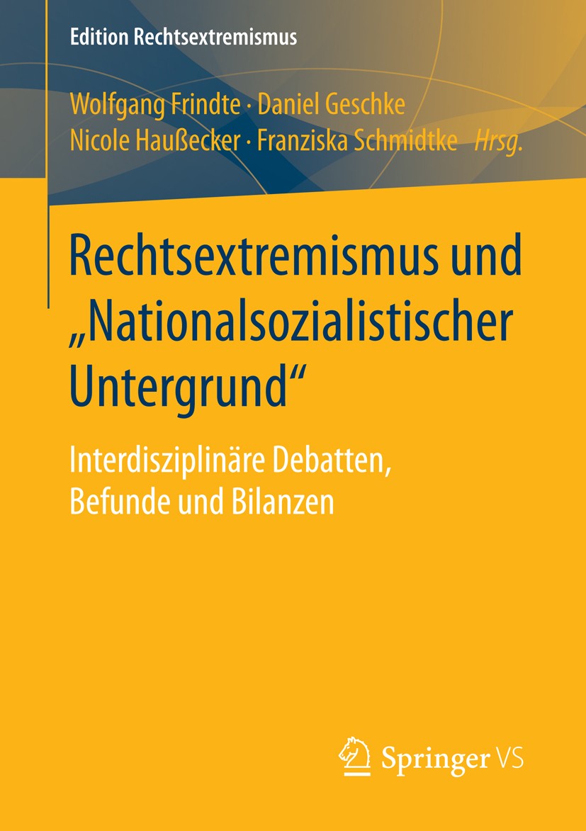 Titlebook: Rechtsextremismus und „Nationalsozialistischer Untergrund“; Interdisziplinäre De Wolfgang Frindte,Daniel Geschke,Franziska Schmidtk Book 20 Titlebook: Rechtsextremismus und „Nationalsozialistischer Untergrund“; Interdisziplinäre De Wolfgang Frindte,Daniel Geschke,Franziska Schmidtk Book 20