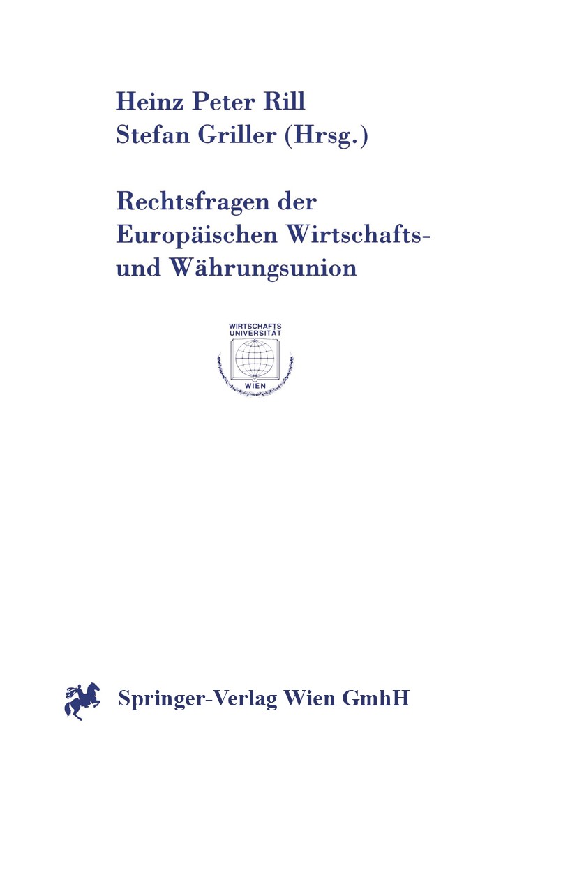 Titlebook: Rechtsfragen der Europäischen Wirtschafts- und Währungsunion; Heinz Peter Rill,Stefan Griller BookLatest edition Springer-Verlag Wien 1998 Titlebook: Rechtsfragen der Europäischen Wirtschafts- und Währungsunion; Heinz Peter Rill,Stefan Griller BookLatest edition Springer-Verlag Wien 1998