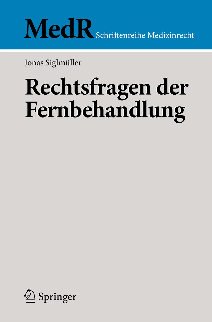 Titlebook: Rechtsfragen der Fernbehandlung; Jonas Siglmüller Book 2020 Der/die Herausgeber bzw. der/die Autor(en), exklusiv lizenziert durch Springer Titlebook: Rechtsfragen der Fernbehandlung; Jonas Siglmüller Book 2020 Der/die Herausgeber bzw. der/die Autor(en), exklusiv lizenziert durch Springer