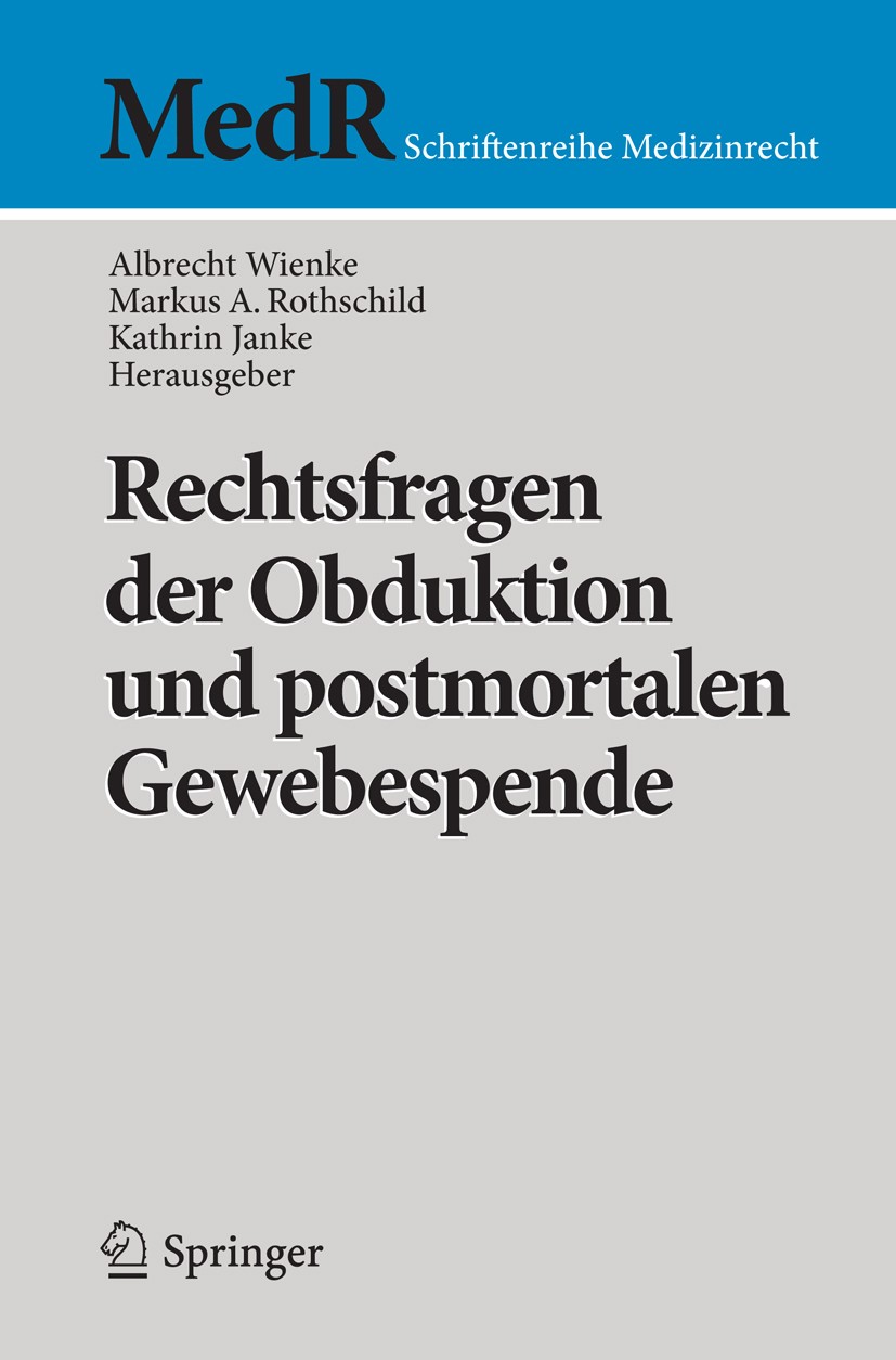 Titlebook: Rechtsfragen der Obduktion und postmortalen Gewebespende; Albrecht Wienke,Markus A. Rothschild,Kathrin Janke Book 2012 Springer-Verlag Ber Titlebook: Rechtsfragen der Obduktion und postmortalen Gewebespende; Albrecht Wienke,Markus A. Rothschild,Kathrin Janke Book 2012 Springer-Verlag Ber