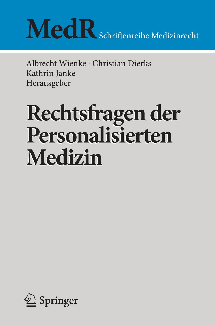 Titlebook: Rechtsfragen der Personalisierten Medizin; Albrecht Wienke,Christian Dierks,Kathrin Janke Book 2014 Springer-Verlag Berlin Heidelberg 2014 Titlebook: Rechtsfragen der Personalisierten Medizin; Albrecht Wienke,Christian Dierks,Kathrin Janke Book 2014 Springer-Verlag Berlin Heidelberg 2014
