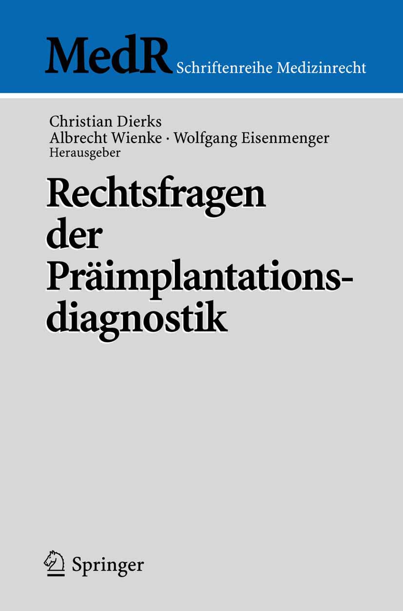Titlebook: Rechtsfragen der Präimplantationsdiagnostik; Christian Dierks,Albrecht Wienke,Wolfgang Eisenmen Conference proceedings 2007 Springer-Verla Titlebook: Rechtsfragen der Präimplantationsdiagnostik; Christian Dierks,Albrecht Wienke,Wolfgang Eisenmen Conference proceedings 2007 Springer-Verla
