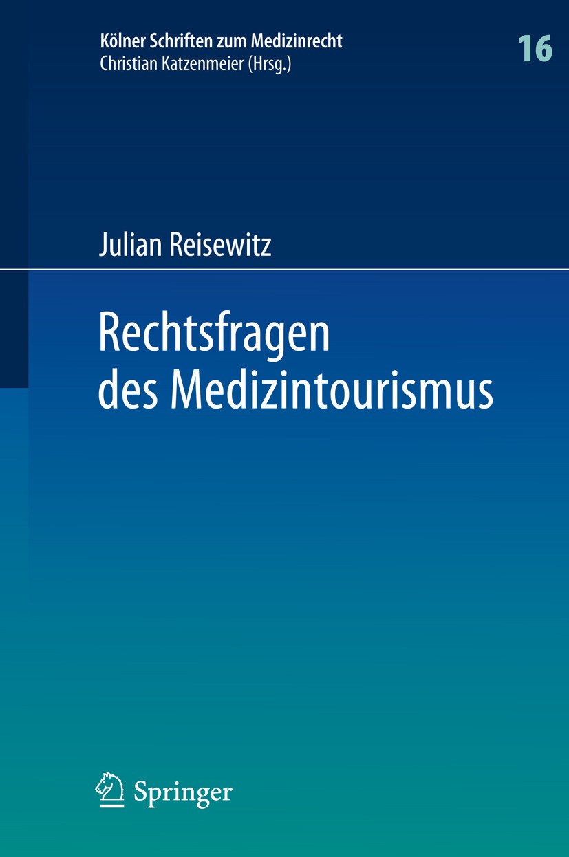 Titlebook: Rechtsfragen des Medizintourismus; Internationale Zustä Julian Reisewitz Book 2015 The Editor(s) (if applicable) and The Author(s) 2015 Auf Titlebook: Rechtsfragen des Medizintourismus; Internationale Zustä Julian Reisewitz Book 2015 The Editor(s) (if applicable) and The Author(s) 2015 Auf