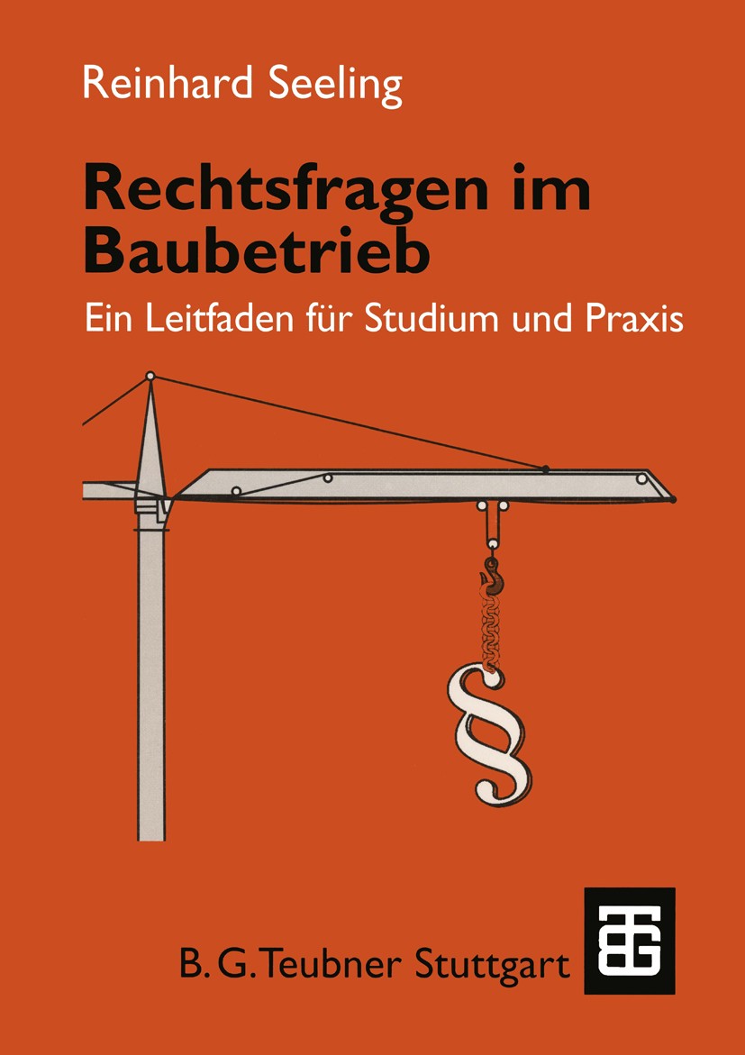Titlebook: Rechtsfragen im Baubetrieb; Ein Leitfaden für St Reinhard Seeling Textbook 1998 B. G. Teubner Stuttgart 1998 Bauwesen.Berufs.Haftung.Handel Titlebook: Rechtsfragen im Baubetrieb; Ein Leitfaden für St Reinhard Seeling Textbook 1998 B. G. Teubner Stuttgart 1998 Bauwesen.Berufs.Haftung.Handel
