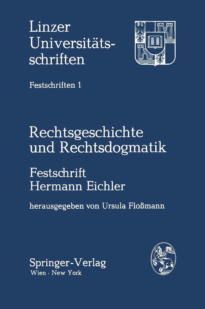 Titlebook: Rechtsgeschichte und Rechtsdogmatik; Festschrift Hermann Ursula Floßmann (Vorstand des Instituts für Österr BookLatest edition Linzer Univ Titlebook: Rechtsgeschichte und Rechtsdogmatik; Festschrift Hermann Ursula Floßmann (Vorstand des Instituts für Österr BookLatest edition Linzer Univ