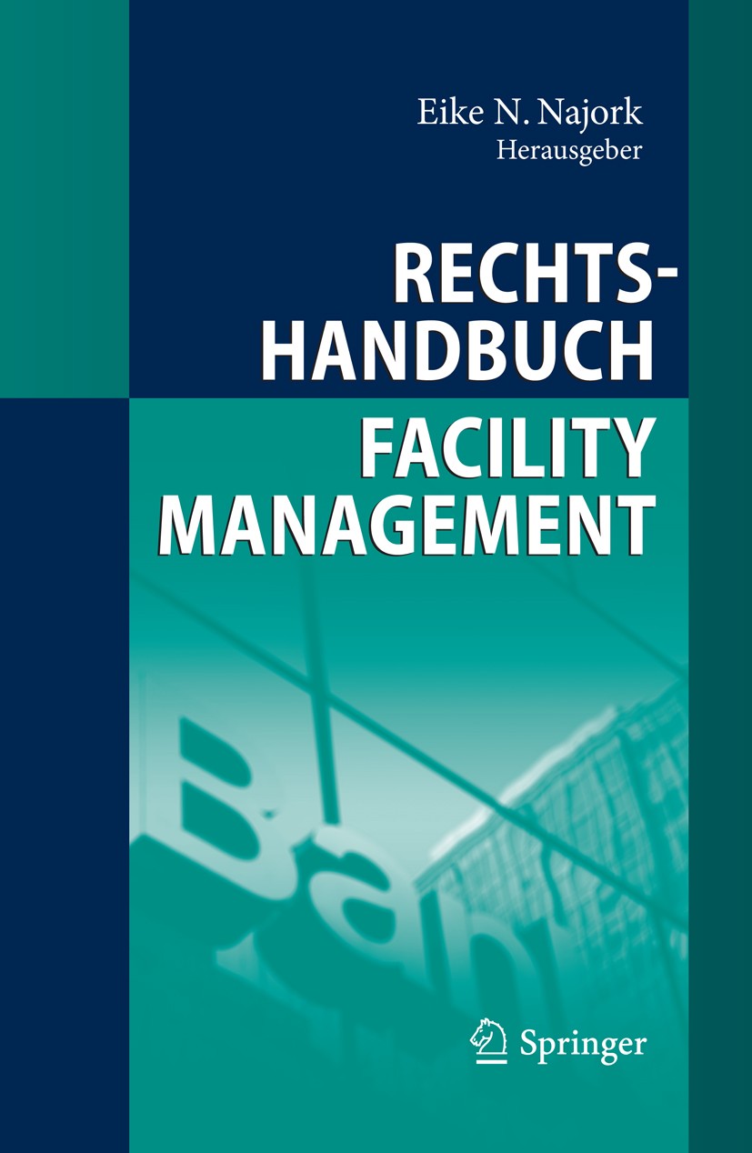 Titlebook: Rechtshandbuch Facility Management; Eike N. Najork Book 2009 Springer-Verlag Berlin Heidelberg 2009 Betreiberverantwortung.Facility Manage Titlebook: Rechtshandbuch Facility Management; Eike N. Najork Book 2009 Springer-Verlag Berlin Heidelberg 2009 Betreiberverantwortung.Facility Manage