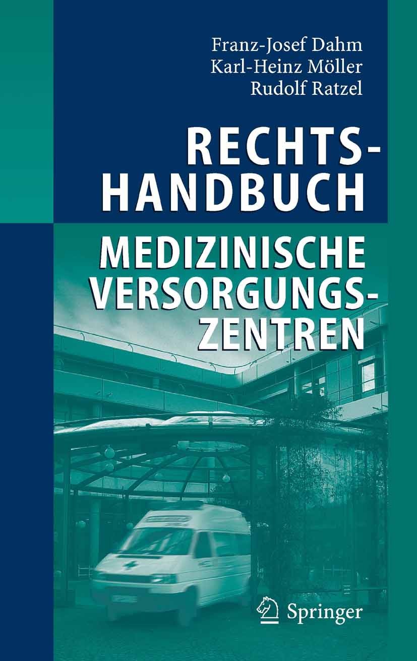 Titlebook: Rechtshandbuch Medizinische Versorgungszentren; Gründung, Gestaltung Franz-Josef Dahm,Karl-Heinz Möller,Rudolf Ratzel Book 2005 Springer-Ve Titlebook: Rechtshandbuch Medizinische Versorgungszentren; Gründung, Gestaltung Franz-Josef Dahm,Karl-Heinz Möller,Rudolf Ratzel Book 2005 Springer-Ve