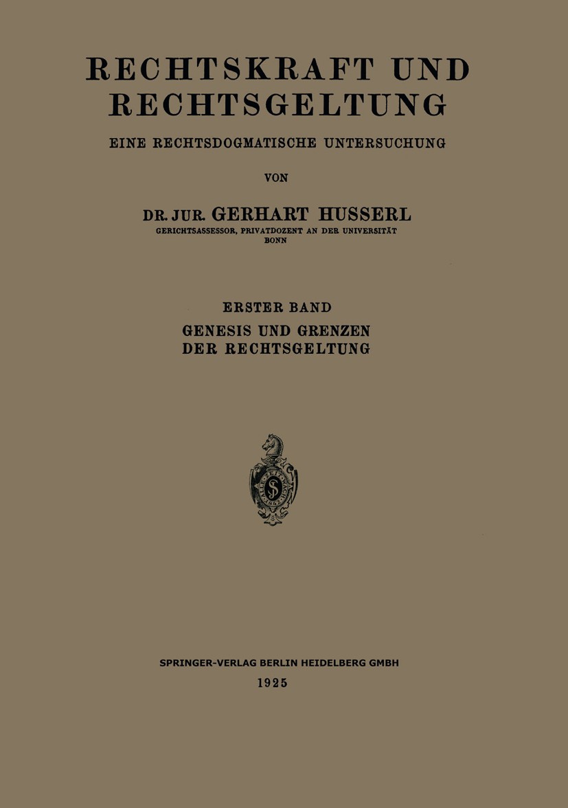 Titlebook: Rechtskraft und Rechtsgeltung: Eine Rechtsdogmatische Untersuchung; Erster Band: Genesis Gerhart Husserl Book 1925 Springer-Verlag Berlin H Titlebook: Rechtskraft und Rechtsgeltung: Eine Rechtsdogmatische Untersuchung; Erster Band: Genesis Gerhart Husserl Book 1925 Springer-Verlag Berlin H