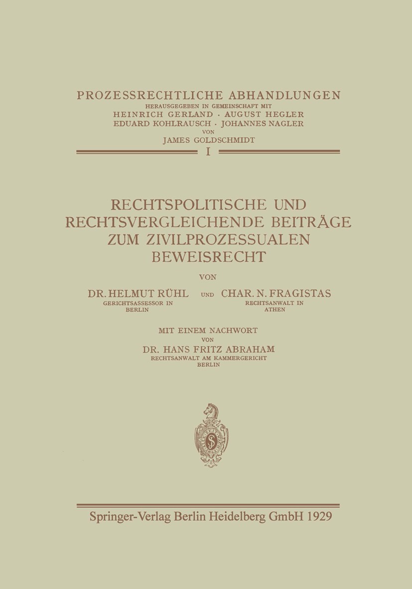Titlebook: Rechtspolitische und Rechtsvergleichende Beiträge zum Zivilprozessualen Beweisrecht; Helmut Rühl,Char. N. Fragistas Book 1929 Springer-Ver Titlebook: Rechtspolitische und Rechtsvergleichende Beiträge zum Zivilprozessualen Beweisrecht; Helmut Rühl,Char. N. Fragistas Book 1929 Springer-Ver