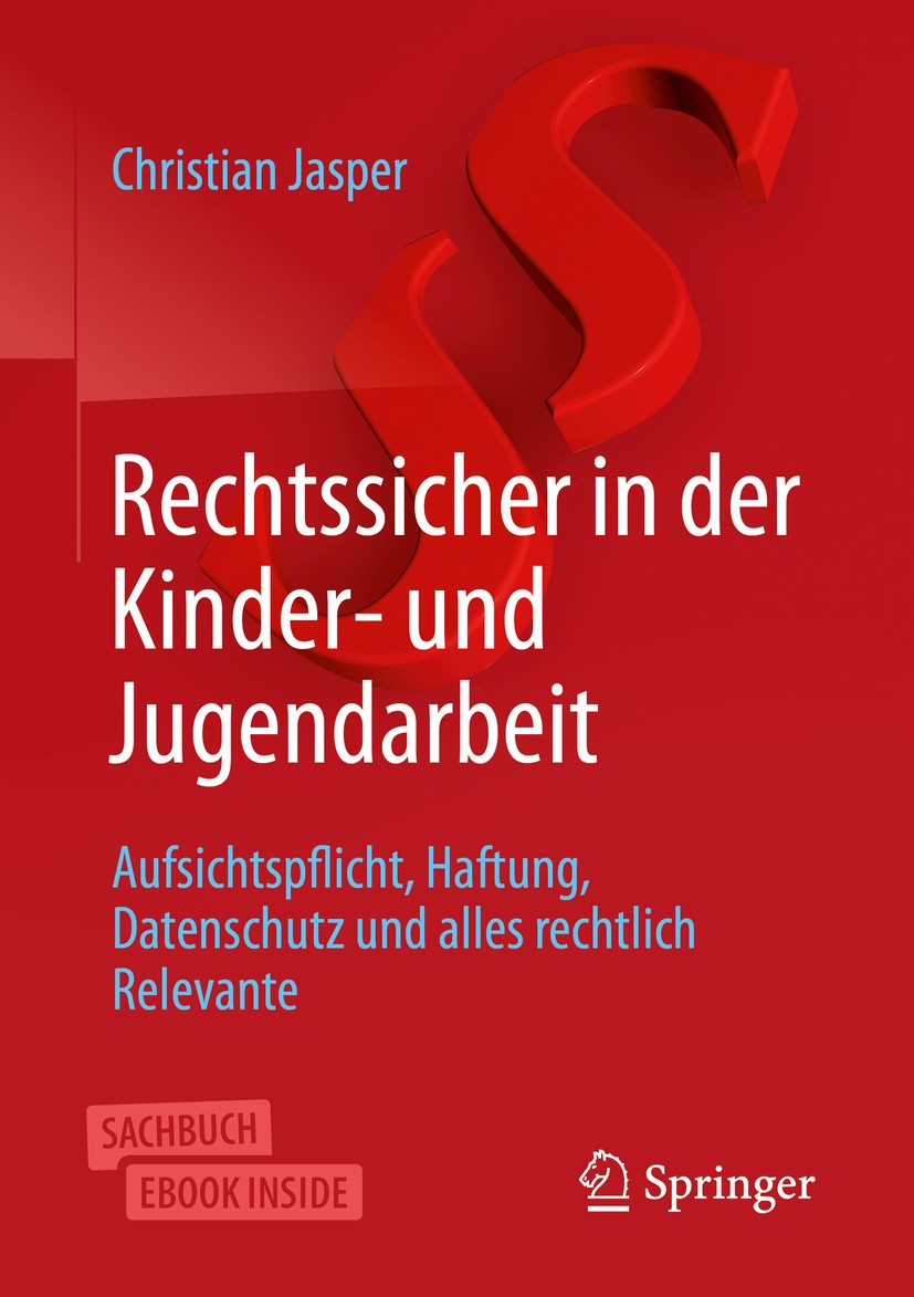 Titlebook: Rechtssicher in der Kinder- und Jugendarbeit; Aufsichtspflicht, Ha Christian Jasper Book 2019 Springer Fachmedien Wiesbaden GmbH, ein Teil Titlebook: Rechtssicher in der Kinder- und Jugendarbeit; Aufsichtspflicht, Ha Christian Jasper Book 2019 Springer Fachmedien Wiesbaden GmbH, ein Teil