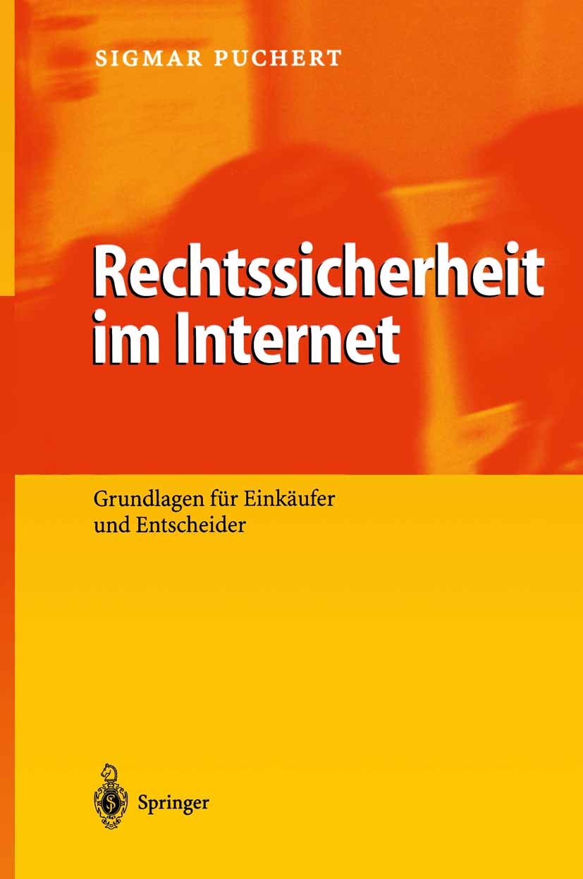 Titlebook: Rechtssicherheit im Internet; Grundlagen für Einkä Sigmar Puchert,Deutsche Telekom AG Book 2001 Springer-Verlag Berlin Heidelberg 2001 Besc Titlebook: Rechtssicherheit im Internet; Grundlagen für Einkä Sigmar Puchert,Deutsche Telekom AG Book 2001 Springer-Verlag Berlin Heidelberg 2001 Besc