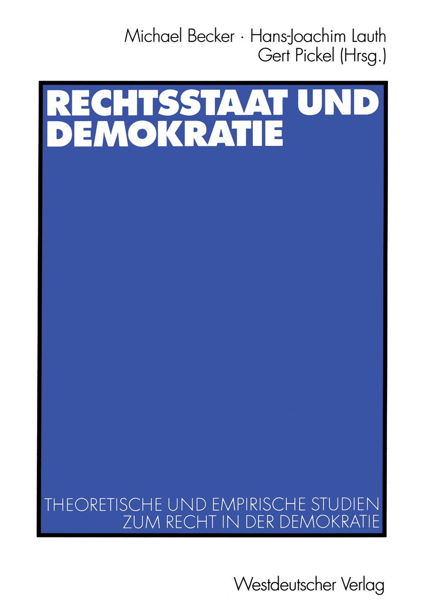 Titlebook: Rechtsstaat und Demokratie; Theoretische und emp Michael Becker,Hans-Joachim Lauth,Gert Pickel Book 2001 Westdeutscher Verlag GmbH, Wiesbad Titlebook: Rechtsstaat und Demokratie; Theoretische und emp Michael Becker,Hans-Joachim Lauth,Gert Pickel Book 2001 Westdeutscher Verlag GmbH, Wiesbad