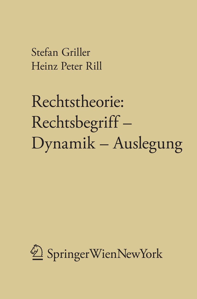 Titlebook: Rechtstheorie: Rechtsbegriff - Dynamik - Auslegung; Stefan Griller,Heinz Peter Rill Book 2011Latest edition Springer-Verlag Vienna 2011 Me Titlebook: Rechtstheorie: Rechtsbegriff - Dynamik - Auslegung; Stefan Griller,Heinz Peter Rill Book 2011Latest edition Springer-Verlag Vienna 2011 Me