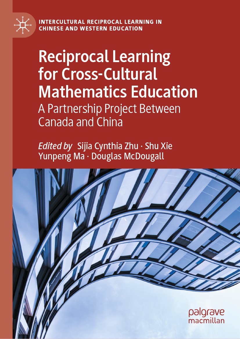 Titlebook: Reciprocal Learning for Cross-Cultural Mathematics Education; A Partnership Projec Sijia Cynthia Zhu,Shu Xie,Douglas McDougall Book 2020 Th Titlebook: Reciprocal Learning for Cross-Cultural Mathematics Education; A Partnership Projec Sijia Cynthia Zhu,Shu Xie,Douglas McDougall Book 2020 Th