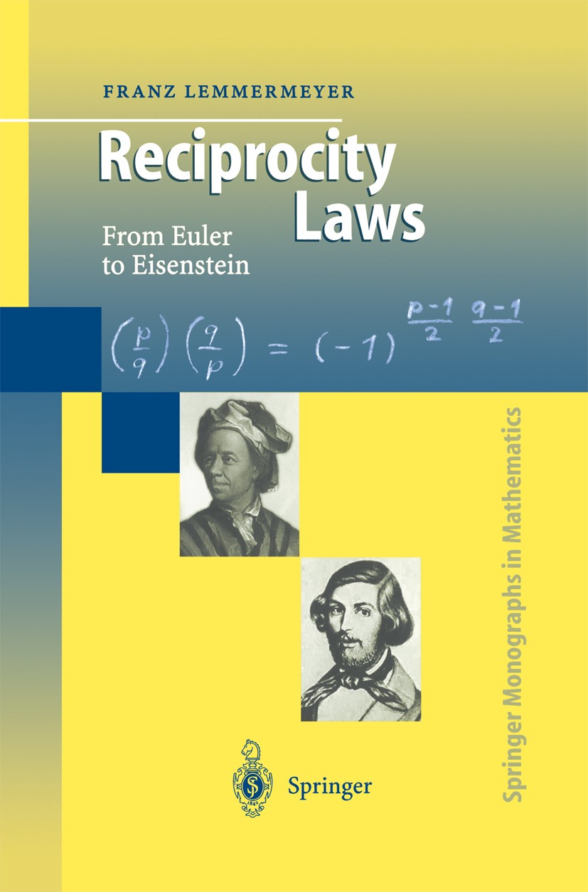 Titlebook: Reciprocity Laws; From Euler to Eisens Franz Lemmermeyer Book 2000 Springer-Verlag Berlin Heidelberg 2000 Algebra.Elliptic functions.Gaus a Titlebook: Reciprocity Laws; From Euler to Eisens Franz Lemmermeyer Book 2000 Springer-Verlag Berlin Heidelberg 2000 Algebra.Elliptic functions.Gaus a