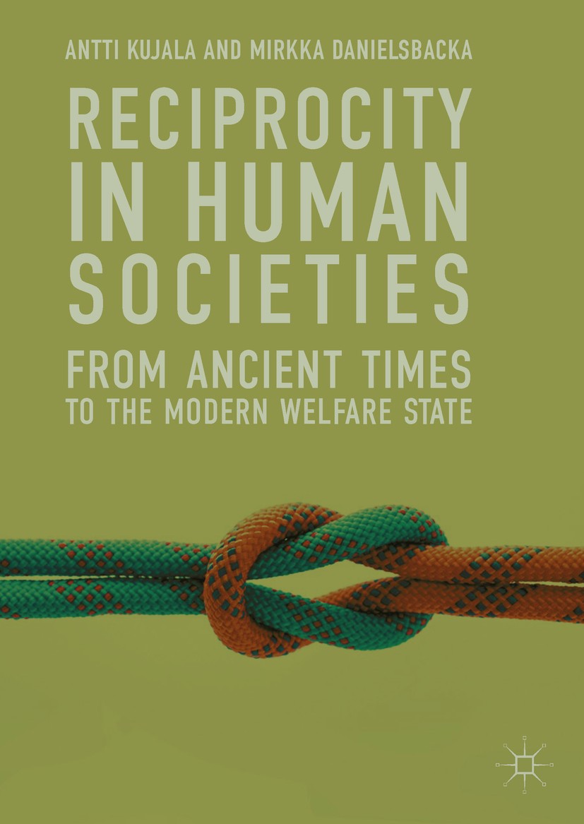 Titlebook: Reciprocity in Human Societies; From Ancient Times t Antti Kujala,Mirkka Danielsbacka Book 2019 The Editor(s) (if applicable) and The Autho Titlebook: Reciprocity in Human Societies; From Ancient Times t Antti Kujala,Mirkka Danielsbacka Book 2019 The Editor(s) (if applicable) and The Autho