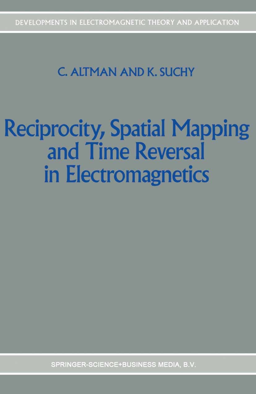 Titlebook: Reciprocity, Spatial Mapping and Time Reversal in Electromagnetics; C. Altman,K. Suchy Book 19911st edition Springer Science+Business Medi Titlebook: Reciprocity, Spatial Mapping and Time Reversal in Electromagnetics; C. Altman,K. Suchy Book 19911st edition Springer Science+Business Medi