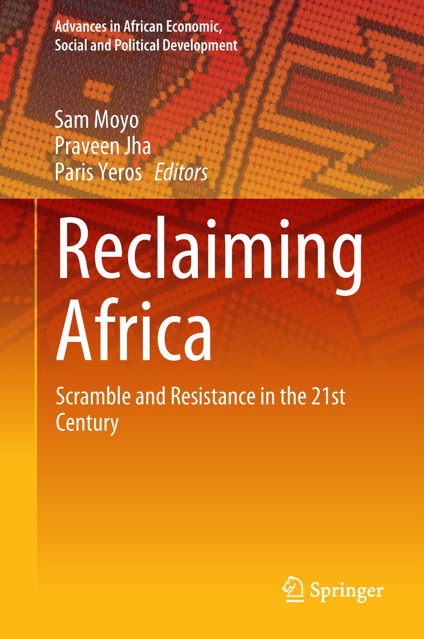 Titlebook: Reclaiming Africa; Scramble and Resista Sam Moyo,Praveen Jha,Paris Yeros Book 2019 Springer Nature Singapore Pte Ltd. 2019 Africa.Scramble. Titlebook: Reclaiming Africa; Scramble and Resista Sam Moyo,Praveen Jha,Paris Yeros Book 2019 Springer Nature Singapore Pte Ltd. 2019 Africa.Scramble.