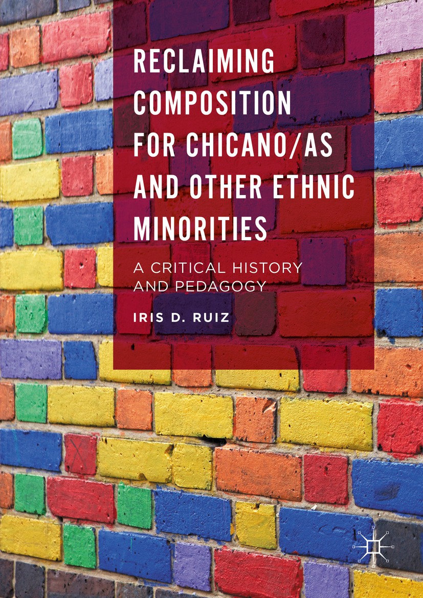 Titlebook: Reclaiming Composition for Chicano/as and Other Ethnic Minorities; A Critical History a Iris D. Ruiz Book 2016 The Editor(s) (if applicable Titlebook: Reclaiming Composition for Chicano/as and Other Ethnic Minorities; A Critical History a Iris D. Ruiz Book 2016 The Editor(s) (if applicable