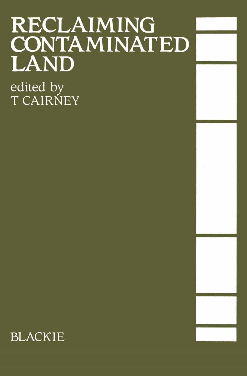 Titlebook: Reclaiming Contaminated Land; T. Cairney (Dean of Construction) Book 1987 Blackie & Son Ltd 1987 Contamination.carbon dioxide.controlling. Titlebook: Reclaiming Contaminated Land; T. Cairney (Dean of Construction) Book 1987 Blackie & Son Ltd 1987 Contamination.carbon dioxide.controlling.