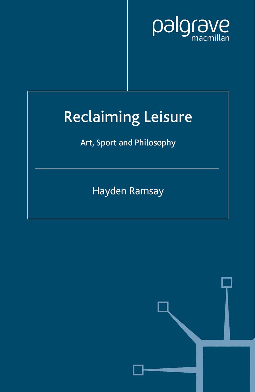 Titlebook: Reclaiming Leisure; Art, Sport and Philo Hayden Ramsay Book 2005 Palgrave Macmillan, a division of Macmillan Publishers Limited 2005 attent Titlebook: Reclaiming Leisure; Art, Sport and Philo Hayden Ramsay Book 2005 Palgrave Macmillan, a division of Macmillan Publishers Limited 2005 attent