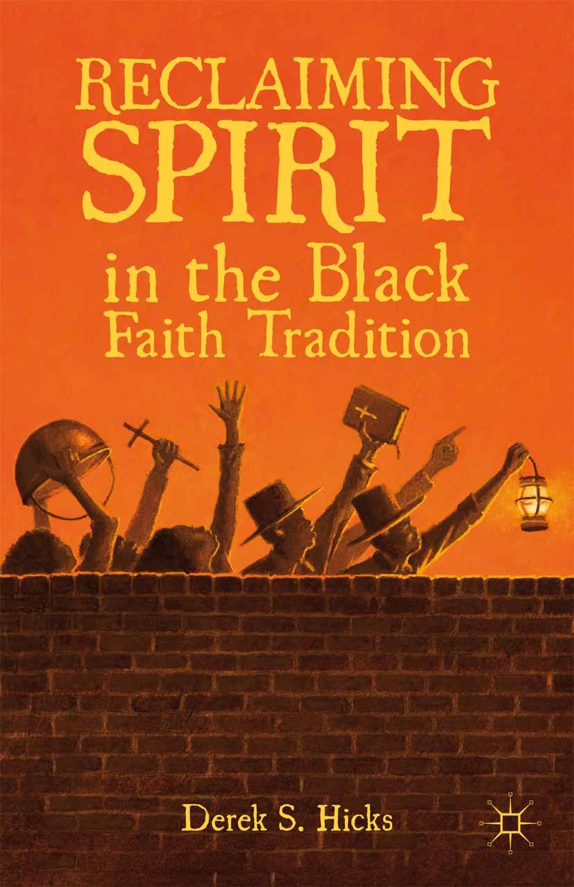 Titlebook: Reclaiming Spirit in the Black Faith Tradition; Derek S. Hicks Book 2012 Derek S. Hicks 2012 body.church.corpus.identity.politics.religion Titlebook: Reclaiming Spirit in the Black Faith Tradition; Derek S. Hicks Book 2012 Derek S. Hicks 2012 body.church.corpus.identity.politics.religion