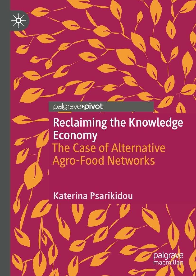 Titlebook: Reclaiming the Knowledge Economy; The Case of Alternat Katerina Psarikidou Book 2021 The Author(s), under exclusive license to Springer Nat Titlebook: Reclaiming the Knowledge Economy; The Case of Alternat Katerina Psarikidou Book 2021 The Author(s), under exclusive license to Springer Nat