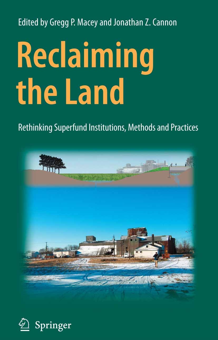 Titlebook: Reclaiming the Land; Rethinking Superfund Gregg P. Macey,Jonathan Z. Cannon Book 2007 Springer-Verlag US 2007 CERCLA.Environmental economic Titlebook: Reclaiming the Land; Rethinking Superfund Gregg P. Macey,Jonathan Z. Cannon Book 2007 Springer-Verlag US 2007 CERCLA.Environmental economic