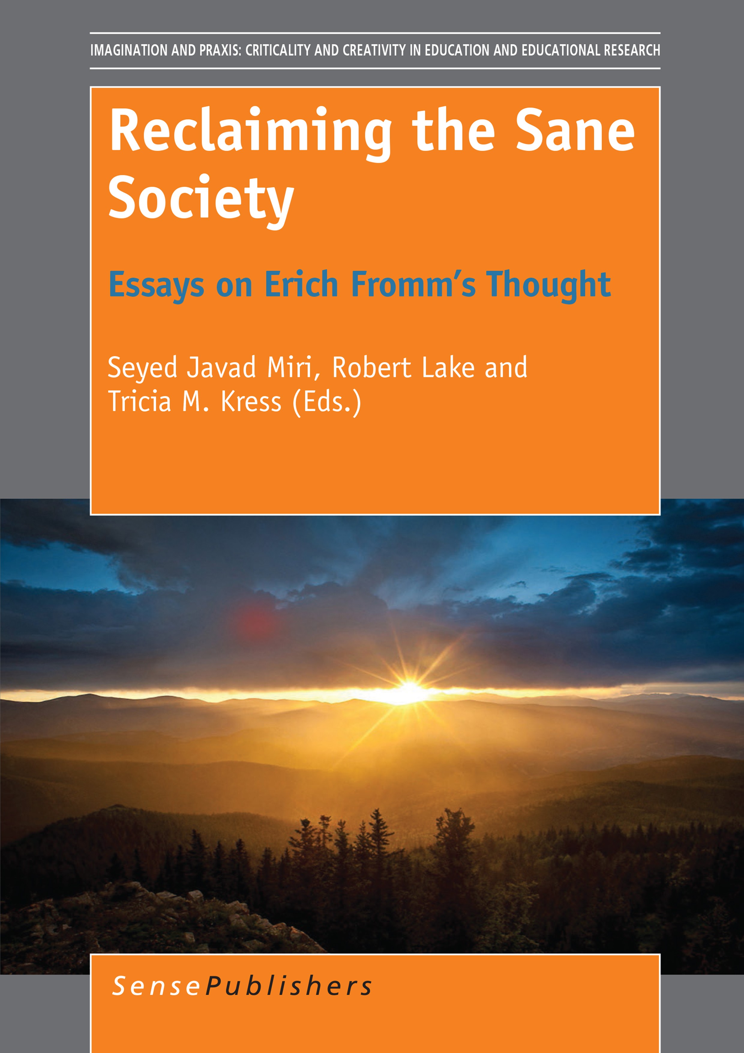 Titlebook: Reclaiming the Sane Society; Essays on Erich From Seyed Javad Miri,Robert Lake,Tricia M. Kress Book 2014 SensePublishers-Rotterdam, The Net Titlebook: Reclaiming the Sane Society; Essays on Erich From Seyed Javad Miri,Robert Lake,Tricia M. Kress Book 2014 SensePublishers-Rotterdam, The Net