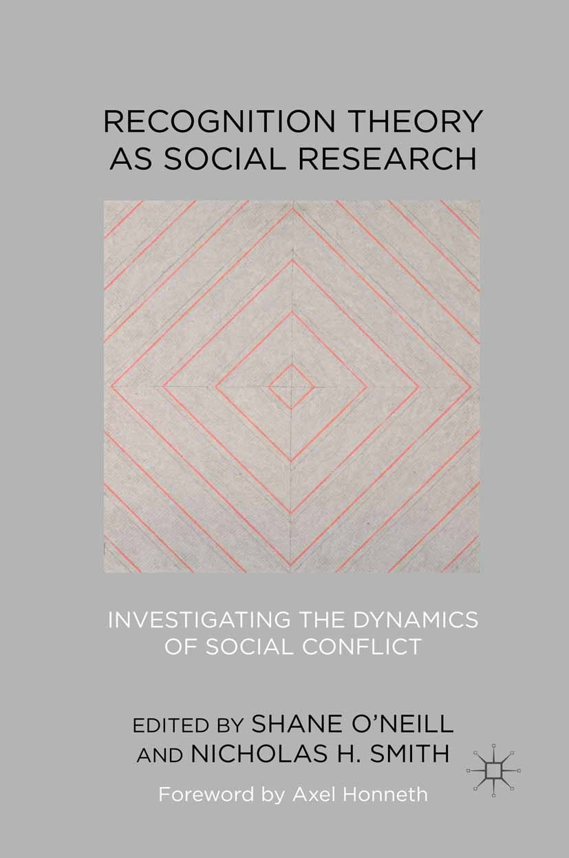 Titlebook: Recognition Theory as Social Research; Investigating the Dy Shane O’Neill (Professor of Political Theory and D Book 2012 Palgrave Macmillan Titlebook: Recognition Theory as Social Research; Investigating the Dy Shane O’Neill (Professor of Political Theory and D Book 2012 Palgrave Macmillan