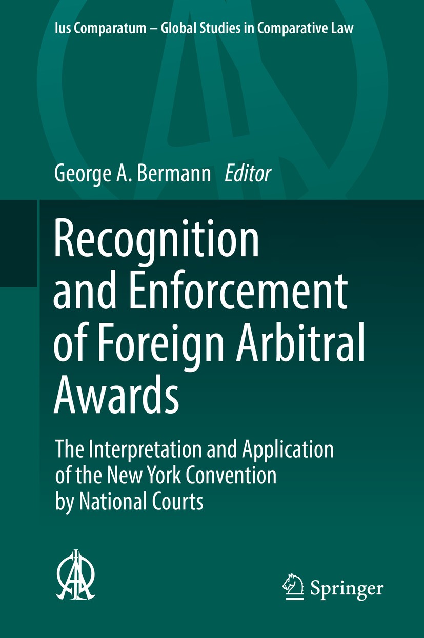 Titlebook: Recognition and Enforcement of Foreign Arbitral Awards; The Interpretation a George A. Bermann Book 2017 Springer International Publishing Titlebook: Recognition and Enforcement of Foreign Arbitral Awards; The Interpretation a George A. Bermann Book 2017 Springer International Publishing