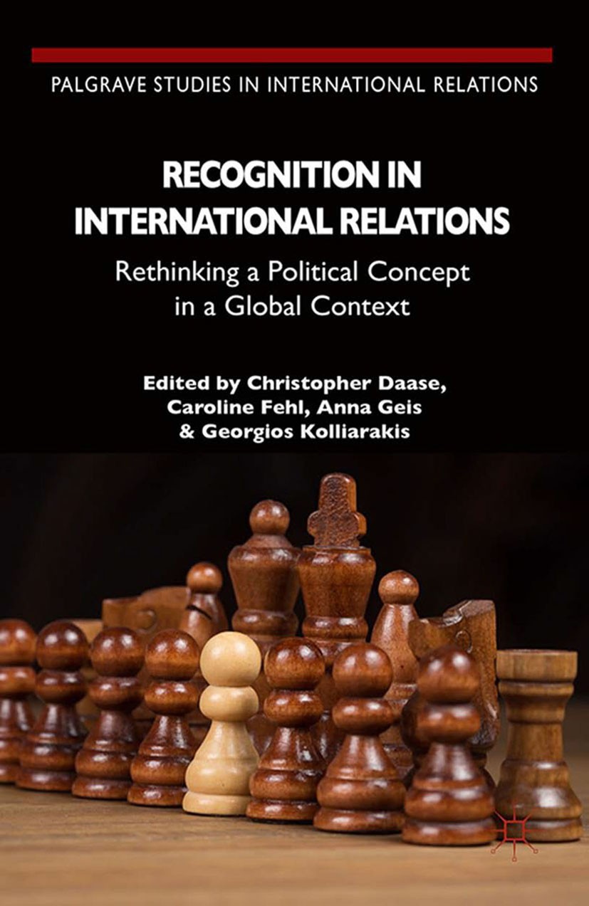Titlebook: Recognition in International Relations; Rethinking a Politic Christopher Daase (Professor of International Orga Book 2015 Palgrave Macmilla Titlebook: Recognition in International Relations; Rethinking a Politic Christopher Daase (Professor of International Orga Book 2015 Palgrave Macmilla