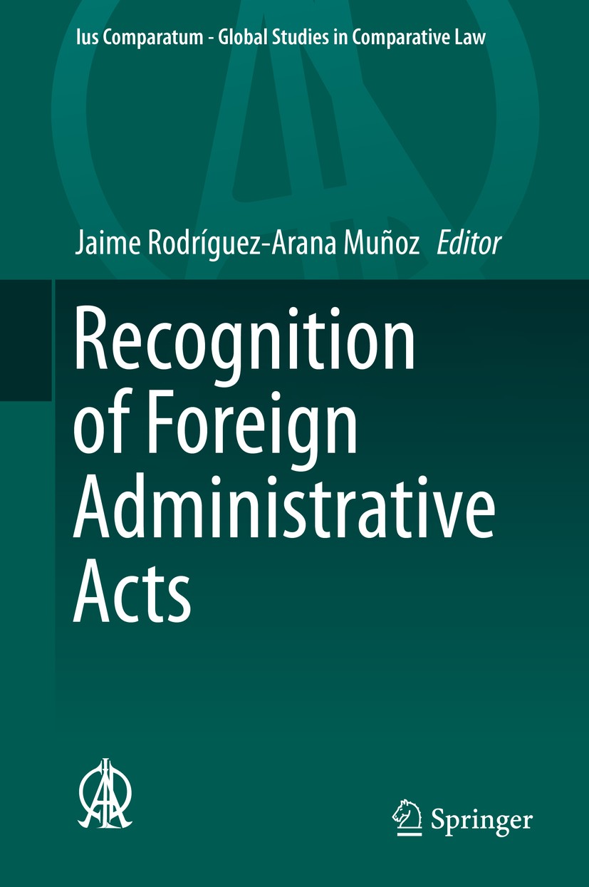 Titlebook: Recognition of Foreign Administrative Acts; Jaime Rodríguez-Arana Muñoz Book 2016 Springer International Publishing Switzerland 2016 Adopt Titlebook: Recognition of Foreign Administrative Acts; Jaime Rodríguez-Arana Muñoz Book 2016 Springer International Publishing Switzerland 2016 Adopt