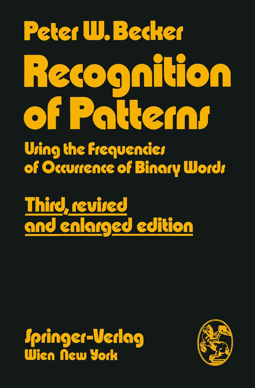 Titlebook: Recognition of Patterns; Using the Frequencie Peter W. Becker Book 1978Latest edition Peter W. Becker, Copenhagen 1978 Patterns.classificat Titlebook: Recognition of Patterns; Using the Frequencie Peter W. Becker Book 1978Latest edition Peter W. Becker, Copenhagen 1978 Patterns.classificat