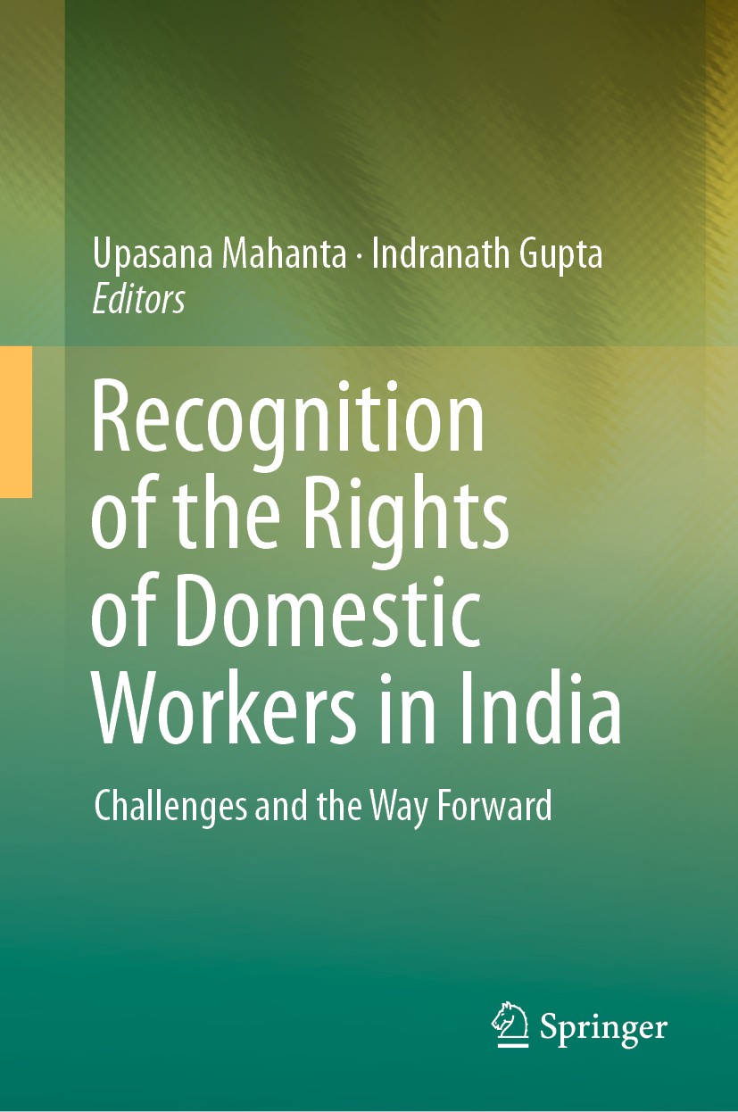 Titlebook: Recognition of the Rights of Domestic Workers in India; Challenges and the W Upasana Mahanta,Indranath Gupta Book 2019 Springer Nature Sing Titlebook: Recognition of the Rights of Domestic Workers in India; Challenges and the W Upasana Mahanta,Indranath Gupta Book 2019 Springer Nature Sing