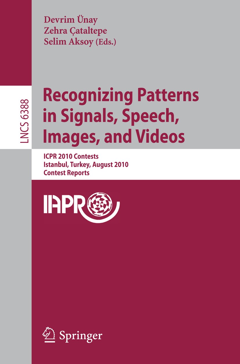 Titlebook: Recognizing Patterns in Signals, Speech, Images, and Videos; ICPR 2010 Contents, Devrim Ünay,Zehra Çataltepe,Selim Aksoy Conference procee Titlebook: Recognizing Patterns in Signals, Speech, Images, and Videos; ICPR 2010 Contents, Devrim Ünay,Zehra Çataltepe,Selim Aksoy Conference procee
