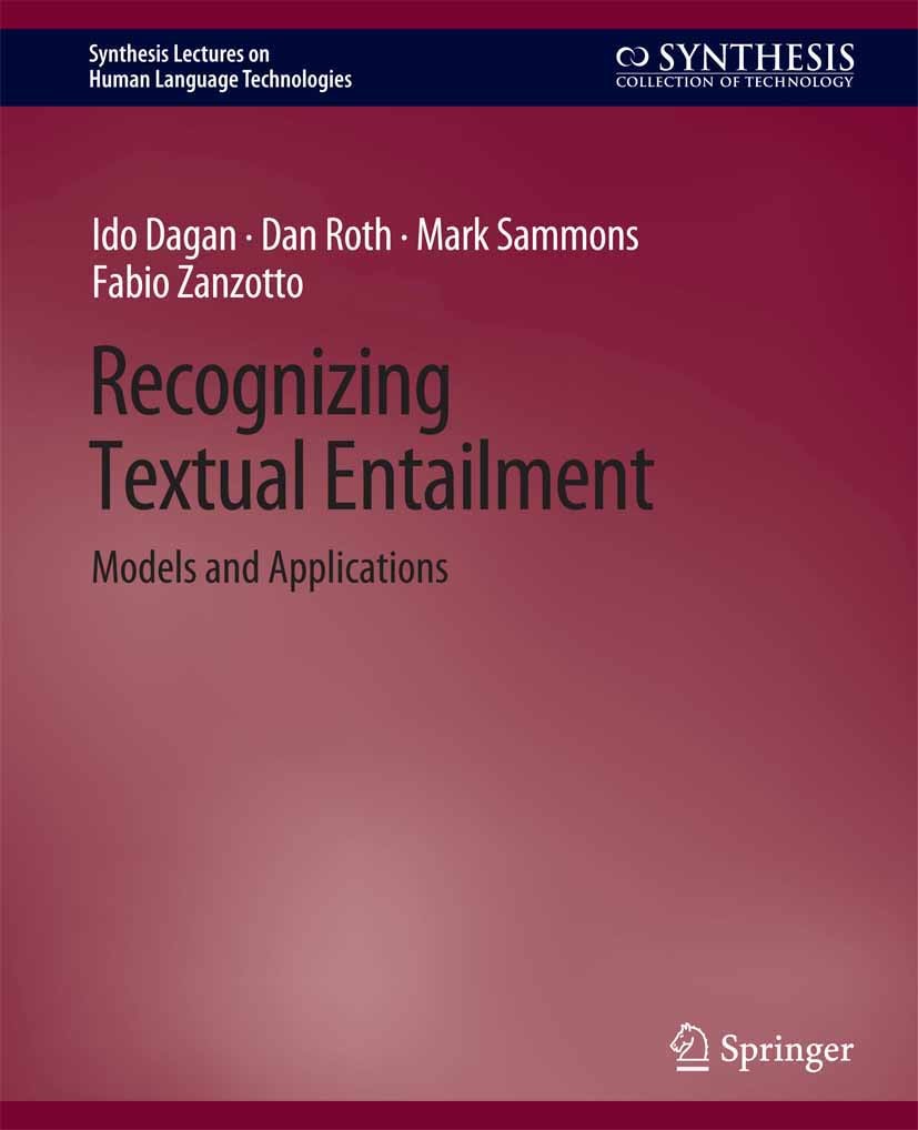Titlebook: Recognizing Textual Entailment; Models and Applicati Ido Dagan,Dan Roth,Fabio Massimo Zanzotto Book 2013 Springer Nature Switzerland AG 201 Titlebook: Recognizing Textual Entailment; Models and Applicati Ido Dagan,Dan Roth,Fabio Massimo Zanzotto Book 2013 Springer Nature Switzerland AG 201