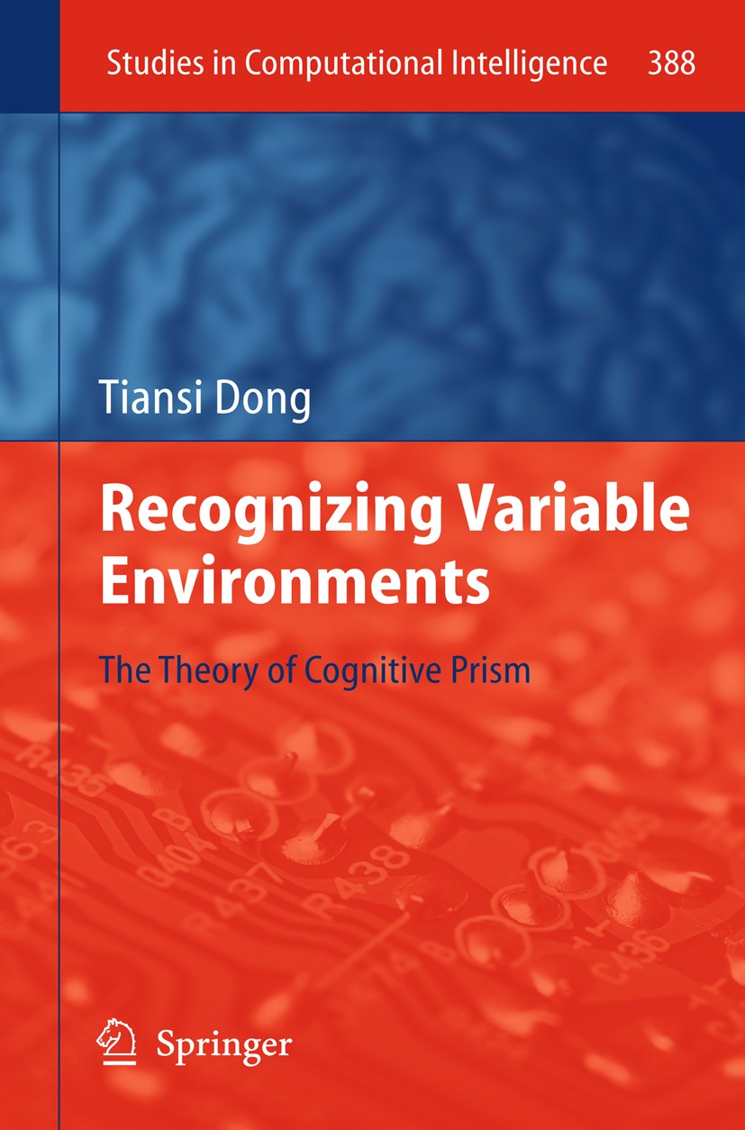 Titlebook: Recognizing Variable Environments; The Theory of Cognit Tiansi Dong Book 2012 Springer-Verlag GmbH Berlin Heidelberg 2012 Cognitive prism.C Titlebook: Recognizing Variable Environments; The Theory of Cognit Tiansi Dong Book 2012 Springer-Verlag GmbH Berlin Heidelberg 2012 Cognitive prism.C