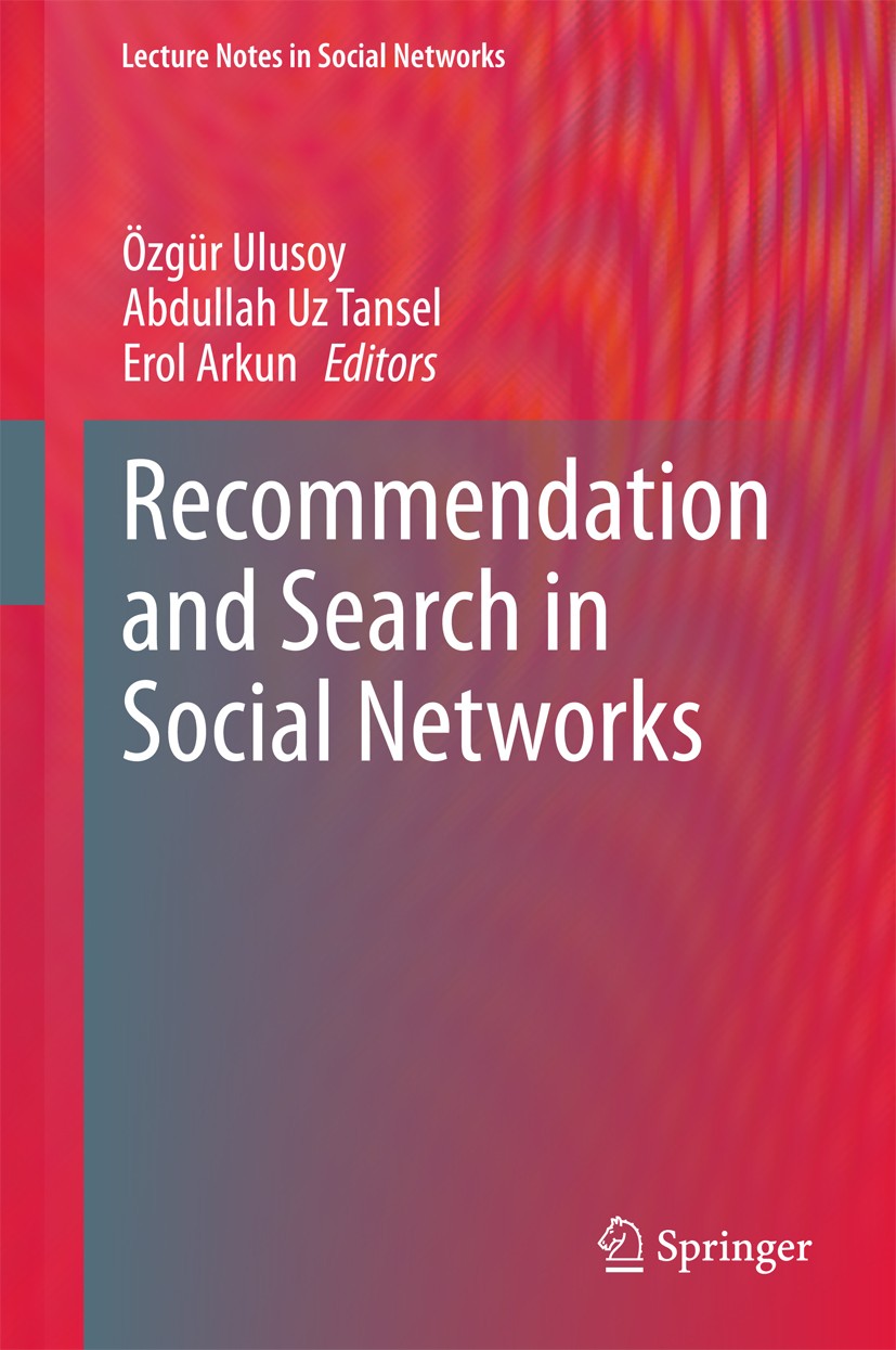 Titlebook: Recommendation and Search in Social Networks; Özgür Ulusoy,Abdullah Uz Tansel,Erol Arkun Book 2015 Springer International Publishing Switz Titlebook: Recommendation and Search in Social Networks; Özgür Ulusoy,Abdullah Uz Tansel,Erol Arkun Book 2015 Springer International Publishing Switz